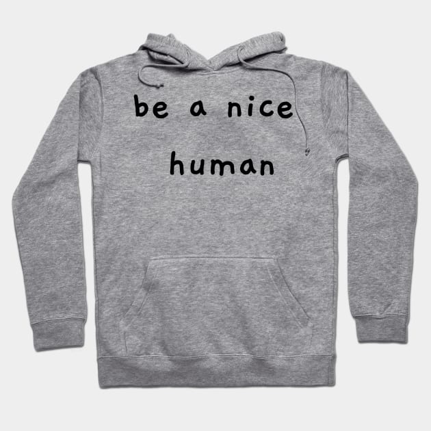 Be a nice human Hoodie by Kugy's blessing